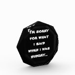 I'm sorry for what  i said when i was  hungry... award