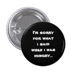 I'm sorry for what  i said when i was  hungry ... buttons