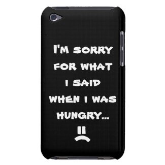 I'm sorry for what i said when i was hungry ... barely there iPod case