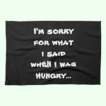I'm sorry for what  i said when i was  hungry ... kitchen towels