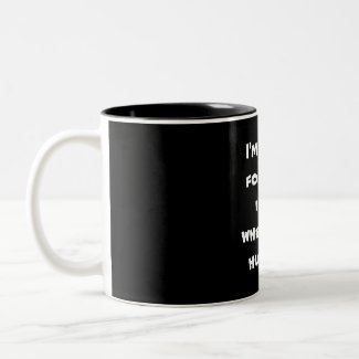 I'm sorry for what i said when i was hungry ... coffee mug