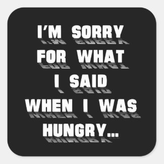 I'm sorry for what i said when i was hungry ... sticker