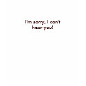 I'm sorry, I can't hear you! - Customized t-shirts