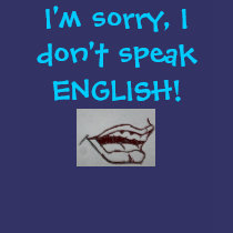 I'm sorry, I don't speak ENGLISH! t-shirts