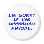 I'm sorry if I've offended anyone magnets