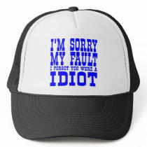 I'm Sorry  My Fault  I Forgot You Were A IDIOT Mesh Hats