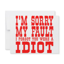 I'm Sorry My Fault I Forgot You Were An Idiot invitations
