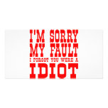I'm Sorry My Fault I Forgot You Were An Idiot Customized Photo Card