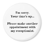 I'm sorry. Your time's up... Fridge Magnets