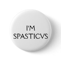 I'm Spasticus Button