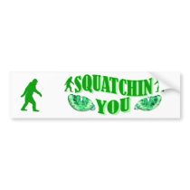 I'm squatching you bumper sticker