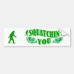 I'm squatching you bumper sticker