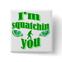 I'm squatching you pinback button