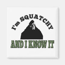 I'm SQUATCHY and I know it! Refrigerator Magnets