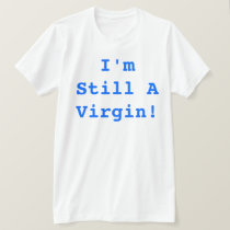 I'm Still A Virgin! t-shirts by DrummerRingo I'm Still A Virgin! t-shirts