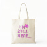 I'm Still Here Tote Bag