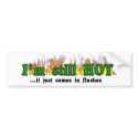I'm still hot bumper stickers