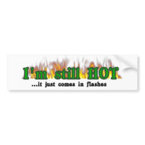 I'm still hot bumper stickers