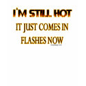 I'm Still Hot t-shirts