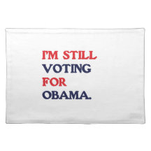 I'M STILL VOTING FOR OBAMA -.png Place Mats