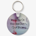 Im Stuck On You Like Gum On A Shoe keychains
