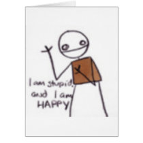 im stupid and im happy cards by toxicbanana42 im stupid and im happy cards