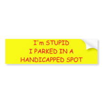 I'm STUPIDI PARKED IN A HANDICAPPED SPOT bumper stickers