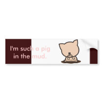 I'm such a pig in the mud. bumper stickers by ImBetterThanU I'm such a pig in the mud. bumper stickers