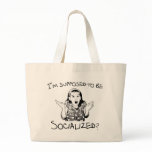 I'm Supposed to Be Socialized? Tote Bags