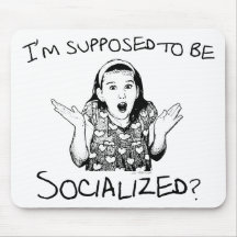 I'm Supposed to Be Socialized? Mousepad