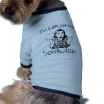 I'm Supposed to Be Socialized? Pet Tshirt