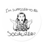 I'm Supposed to Be Socialized? Stickers