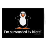 I'm surrounded by idiots! greeting cards