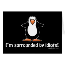 I'm surrounded by idiots! greeting cards
