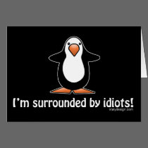 I'm surrounded by idiots! greeting cards
