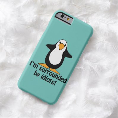 I'm surrounded by idiots! Funny Penguin Barely There iPhone 6 Case