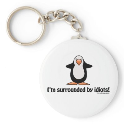 I'm Surrounded By Idiots Keychain by ironydesign