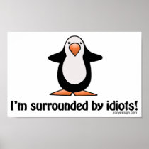 I'm surrounded by idiots! posters