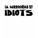 Im Surrounded by Idiots t-shirts