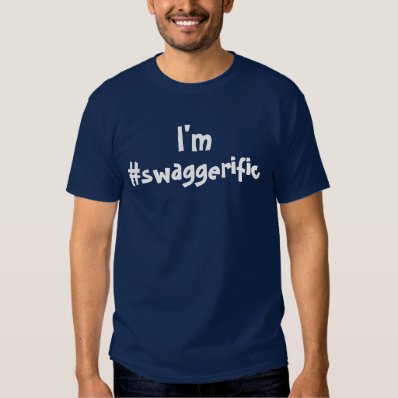 I&#39;m swaggerific t shirt