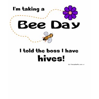 I'm taking a Bee Day... T-shirt zazzle_shirt