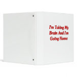 I'm Taking My Brain And I'm Going Home binders