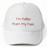 I'm Taller Than My Hair Trucker Hat