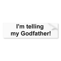 I'm telling my Godfather! bumper stickers by HeyLookatThis I'm telling my Godfather! bumper stickers
