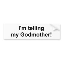 I'm telling my Godmother! bumper stickers by HeyLookatThis I'm telling my Godmother! bumper stickers