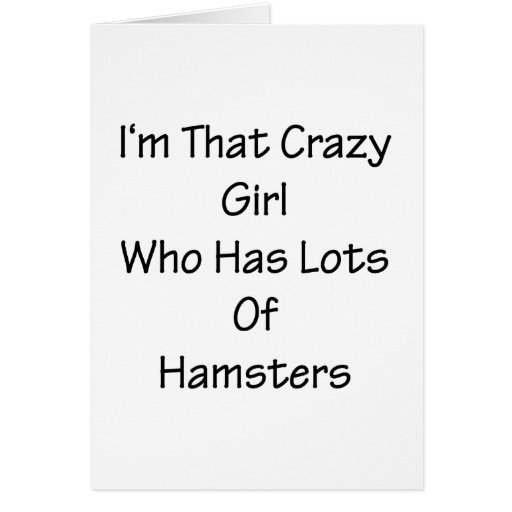 I'm That Crazy Girl Who Has Lots Of Hamsters Greeting Card
