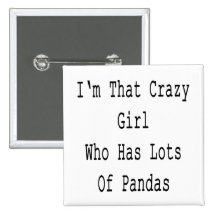 I'm That Crazy Girl Who Has Lots Of Pandas Buttons