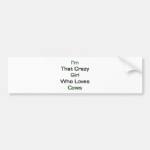 I'm That Crazy Girl Who Loves Cows Bumper Stickers