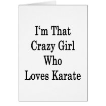 I'm That Crazy Girl Who Loves Karate Greeting Cards