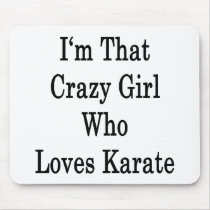 I'm That Crazy Girl Who Loves Karate Mouse Pads